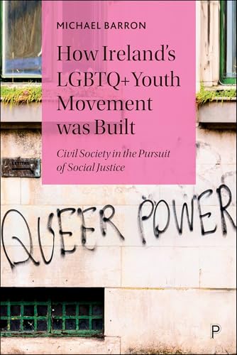 How Ireland’s LGBTQ+ Youth Movement was Built : Civil Society in the Pursuit of Social Justice