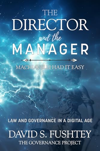 The Director and The Manager : Law & Governance In A Digital Age Machiavelli Had it Easy