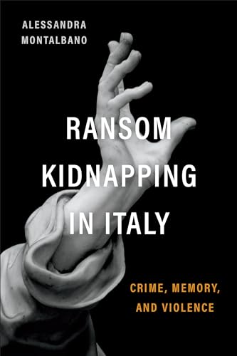 Ransom Kidnapping in Italy : Crime, Memory, and Violence