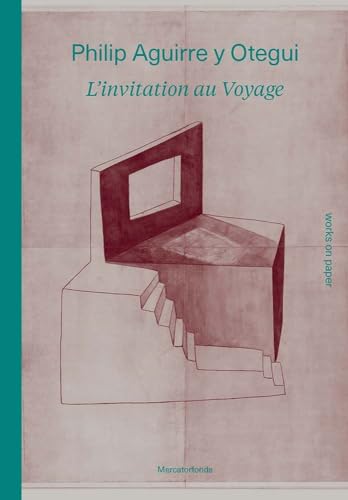 Philip Aguirre y Otegui: Linvitation au voyage: Works on Paper