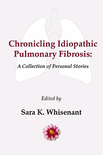 Chronicling Idiopathic Pulmonary Fibrosis : A Collection of Personal Stories