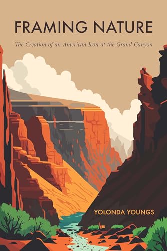 Framing Nature : The Creation of an American Icon at the Grand Canyon
