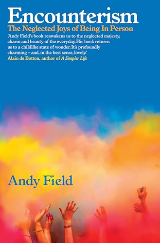 Encounterism: The Neglected Joys of Being In Person