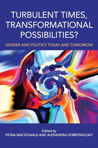 Turbulent Times, Transformational Possibilities? : Gender and Politics Today and Tomorrow