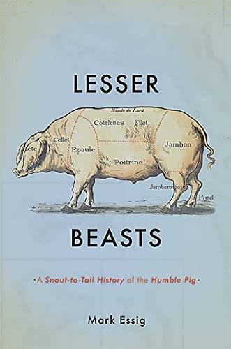 Lesser Beasts : A Snout-to-Tail History of the Humble Pig