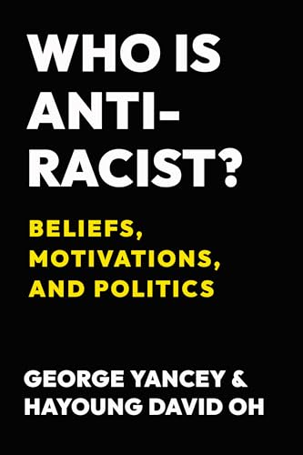 Who Is Antiracist? : Beliefs, Motivations, and Politics