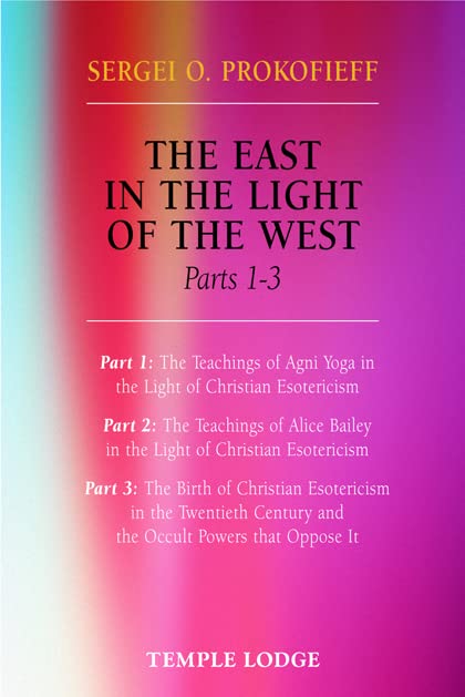 The East in the Light of the West : The Birth of Christian Esotericism in the Twentieth Century and the Occult Powers That Oppose it Pt. 1-3