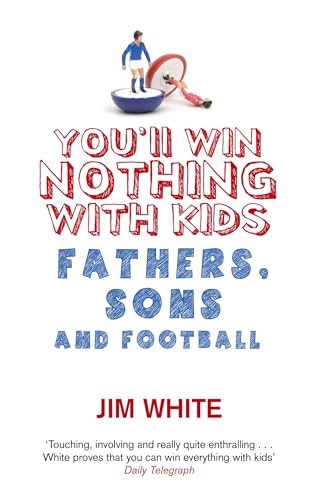 You'll Win Nothing With Kids : Fathers, Sons and Football