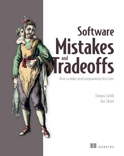 Software Mistakes and Tradeoffs: How to Make Good Programming Decisions