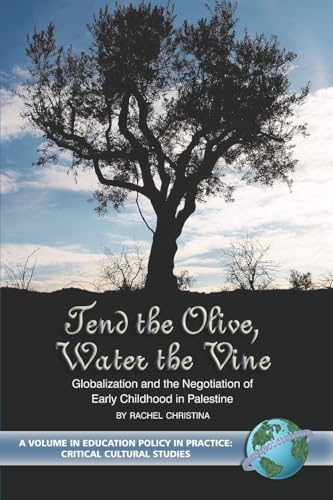 Tend the Olive, Water the Vine : Globalization and the Negotiation of Early Childhood in Palestine
