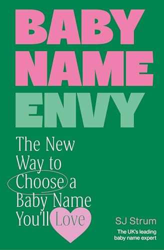 Baby Name Envy : The New Way to Choose a Baby Name You’ll Love