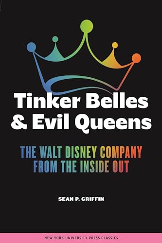 Tinker Belles and Evil Queens: The Walt Disney Company from the Inside Out