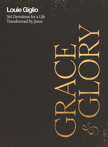 Grace and Glory : 365 Devotions for a Life Transformed by Jesus