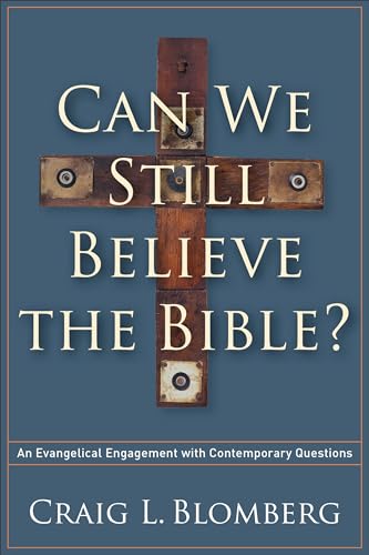 Can We Still Believe the Bible? – An Evangelical Engagement with Contemporary Questions