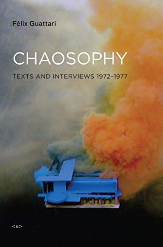 Chaosophy: Texts and Interviews 1972-1977 (Semiotext(e) / Foreign Agents)