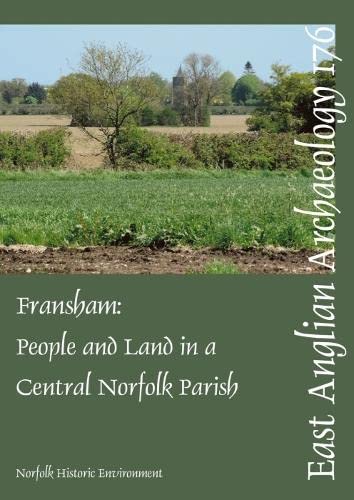 EAA 176: Fransham : People and land in a central Norfolk parish from the Palaeolithic to the eve of Parliamentary Enclosure