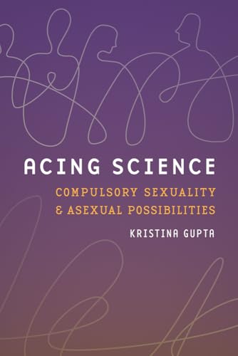 Acing Science : Compulsory Sexuality and Asexual Possibilities
