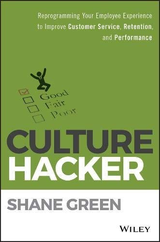 Culture Hacker: Reprogramming Your Employee Experience to Improve Customer Service