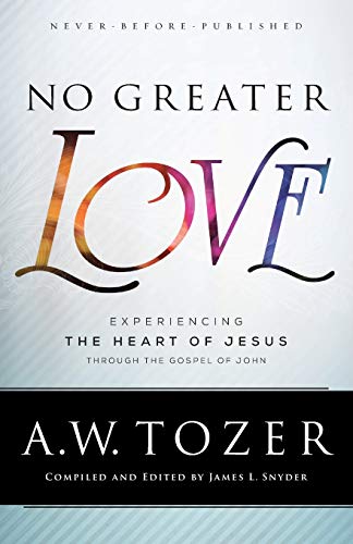 No Greater Love: Experiencing the Heart of Jesus Through the Gospel of John
