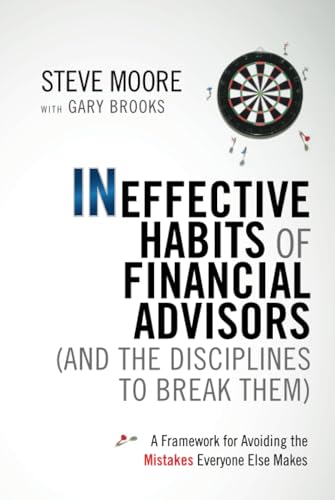 The Ineffective Habits of Financial Advisors (and the Disciplines to Break Them): A Framework for Avoiding the Mistakes Everyone Else Makes