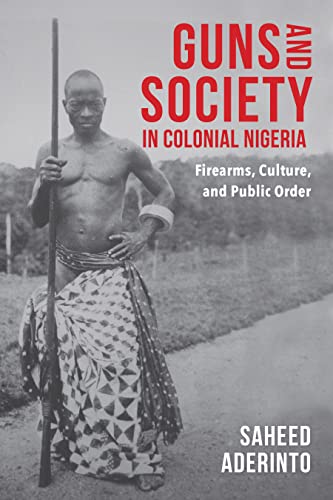 Guns and Society in Colonial Nigeria: Firearms
