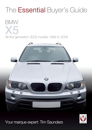 BMW X5 : The Essential Buyer’s Guide: All First Generation (E53) Models 1999 to 2006