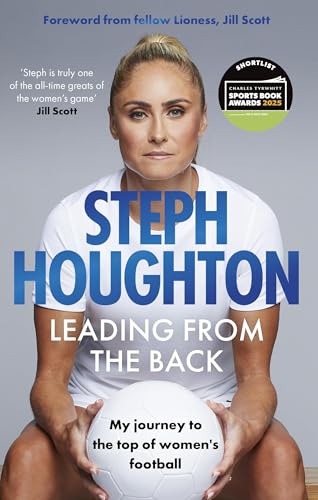 Leading From The Back : My journey to the top of women's football - Shortlisted for the Charles Tyrwhitt Sports Autobiography of the Year Award