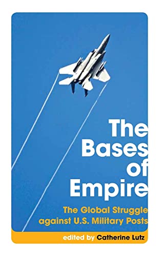 The Bases of Empire: The Global Struggle Against U.S. Military Posts