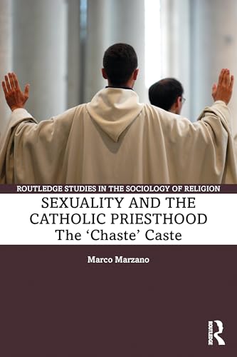 Sexuality and the Catholic Priesthood : The 'Chaste' Caste