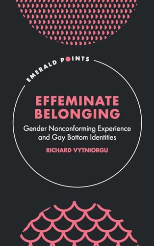 Effeminate Belonging : Gender Nonconforming Experience and Gay Bottom Identities