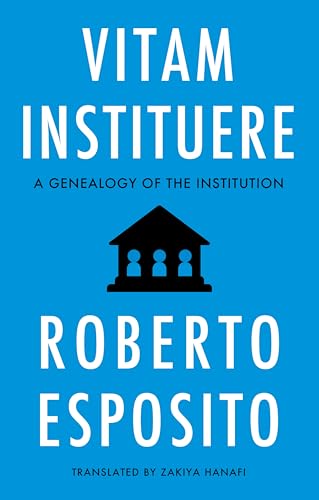 Vitam Instituere : A Genealogy of the Institution