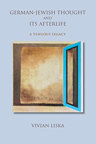 German-Jewish Thought and Its Afterlife: A Tenuous Legacy