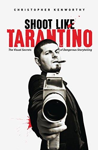 Shoot Like Tarantino: Visual Secrets of Dangerous Direction, the: The Visual Secrets of Dangerous Storytelling
