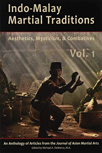 Indo-Malay Martial Traditions : Aesthetics, Mysticism & Combatives, Vol. 1