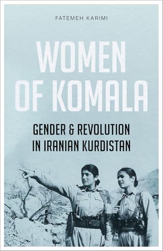 Women of Komala : Gender and Revolution in Iranian Kurdistan