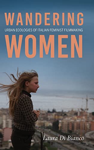 Wandering Women: Urban Ecologies of Italian Feminist Filmmaking