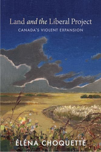 Land and the Liberal Project : Canada's Violent Expansion