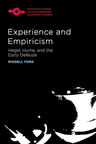 Experience and Empiricism: Hegel, Hume, and the Early Deleuze (Studies in Phenomenology and Existential Philosophy)