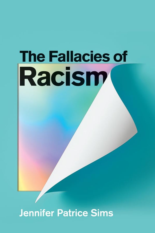 The Fallacies of Racism : Understanding How Common Perceptions Uphold White Supremacy