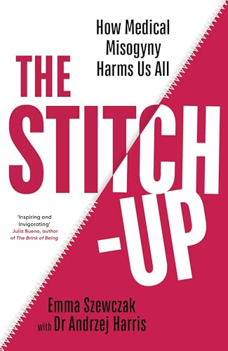 The Stitch-Up : How Medical Misogyny Harms Us All