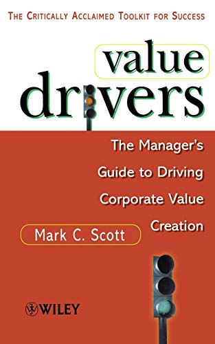 Value Drivers: The Managers Guide for Driving Corporate Value Creation Mass Market