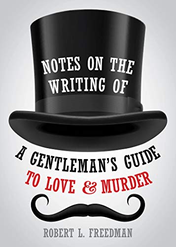 Notes on the Writing of A Gentleman's Guide to Love and Murder (Applause Books)