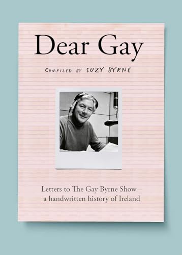 Dear Gay: Letters to The Gay Byrne Show – a handwritten history of Ireland