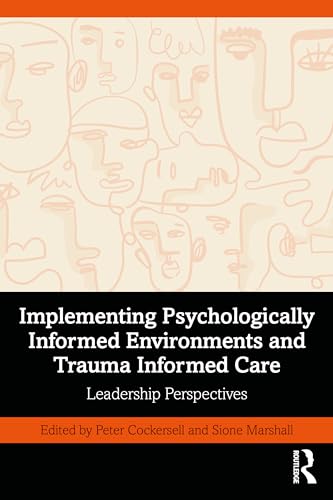 Implementing Psychologically Informed Environments and Trauma Informed Care : Leadership Perspectives