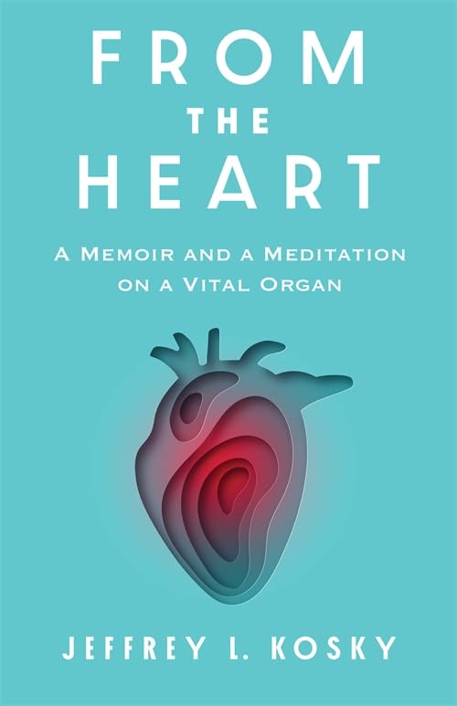 From the Heart : A Memoir and a Meditation on a Vital Organ