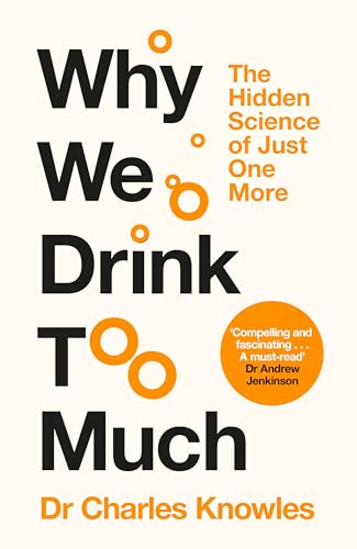 Why We Drink Too Much : The Hidden Science of Just One More