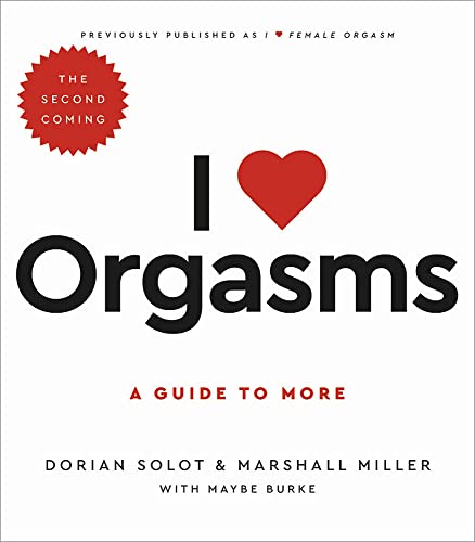 I Love Orgasms : A Guide to More