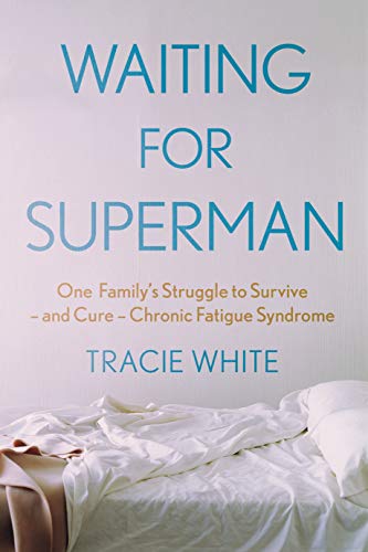 Waiting For Superman : One Family's Struggle to Survive – and Cure – Chronic Fatigue Syndrome