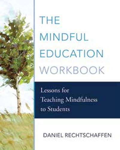The Mindful Education Workbook Lessons for Teaching Mindfulness to Students
