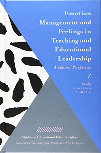 Emotion Management and Feelings in Teaching and Educational Leadership: A Cultural Perspective (Studies in Educational Administration)
